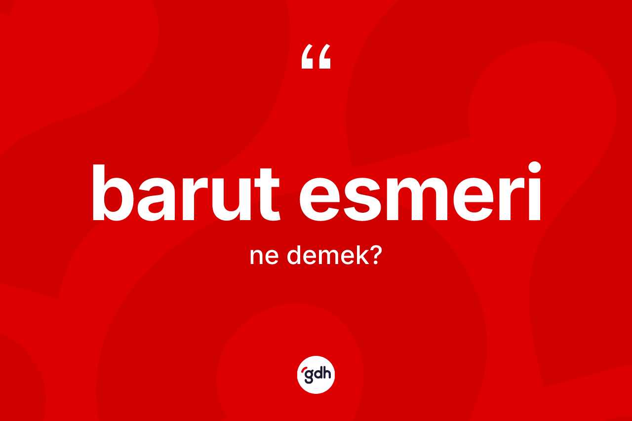 Barut esmeri kelimesinin sözlükteki tanımı nedir? Barut esmerinin TDK'ya göre anlamı nedir?