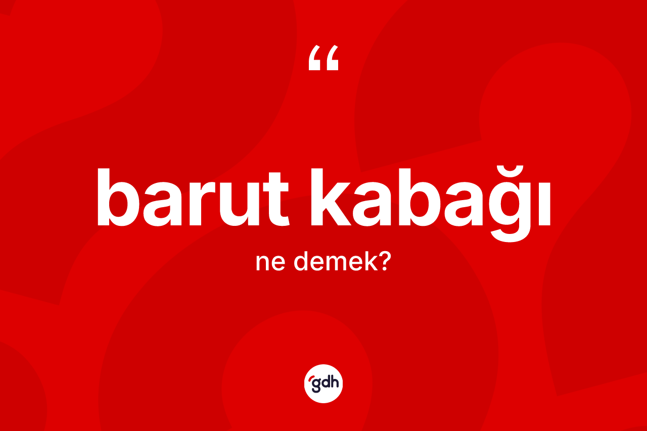 Barut kabağı kelimesinin anlamı nedir?
