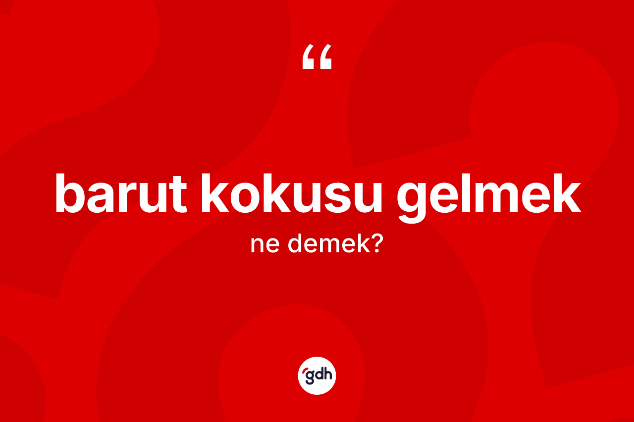 Barut kokusu gelmek nedir?