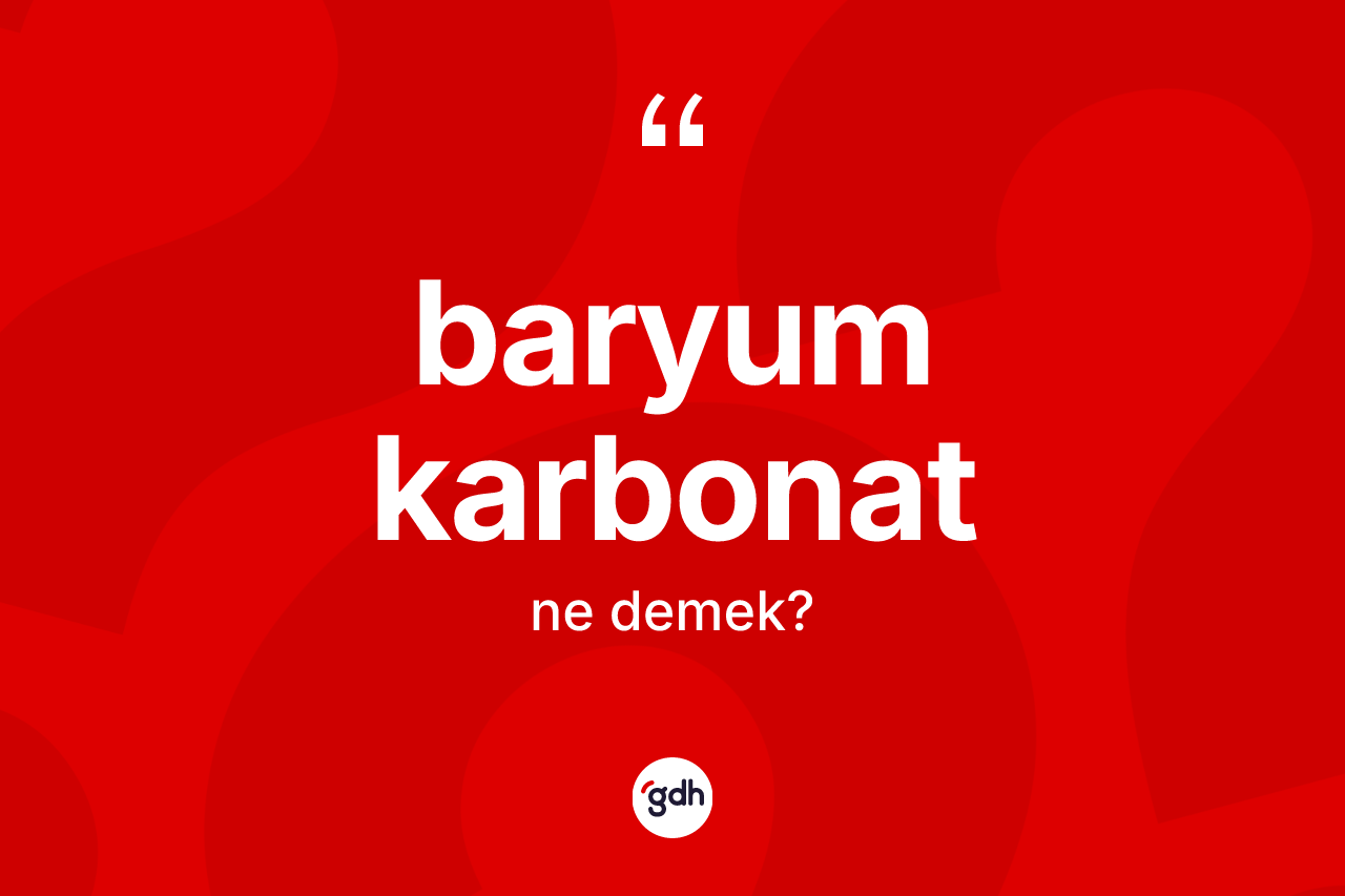 Baryum karbonat kelimesi nedir? Baryum karbonat kelimesinin özellikleri nelerdir?