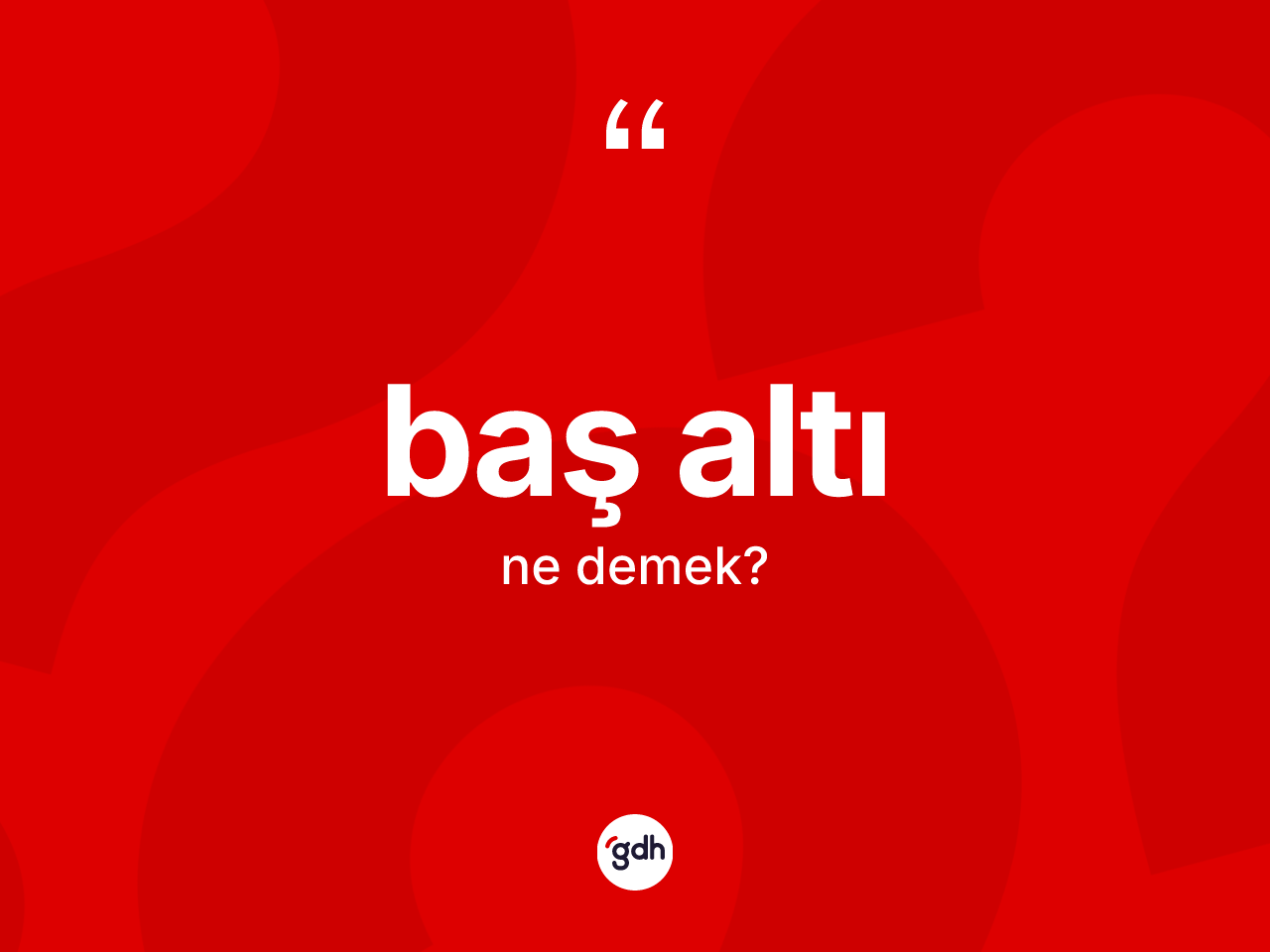 Baş altı ne anlama gelir? Baş altı kelimesinin TDK'ya göre açıklaması nedir?