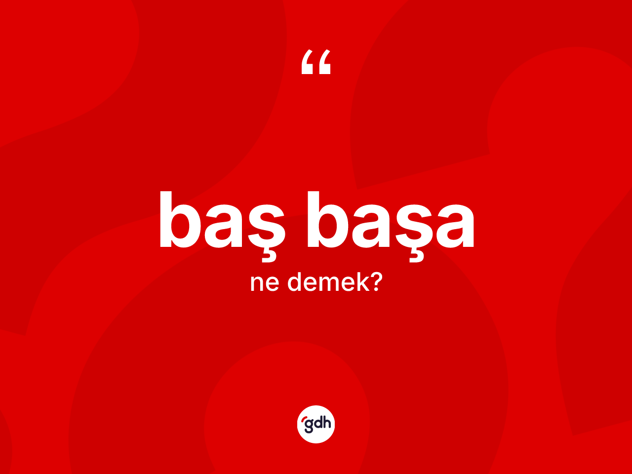 Baş başa ne demek? Baş başanın TDK'ya göre anlamı nedir?