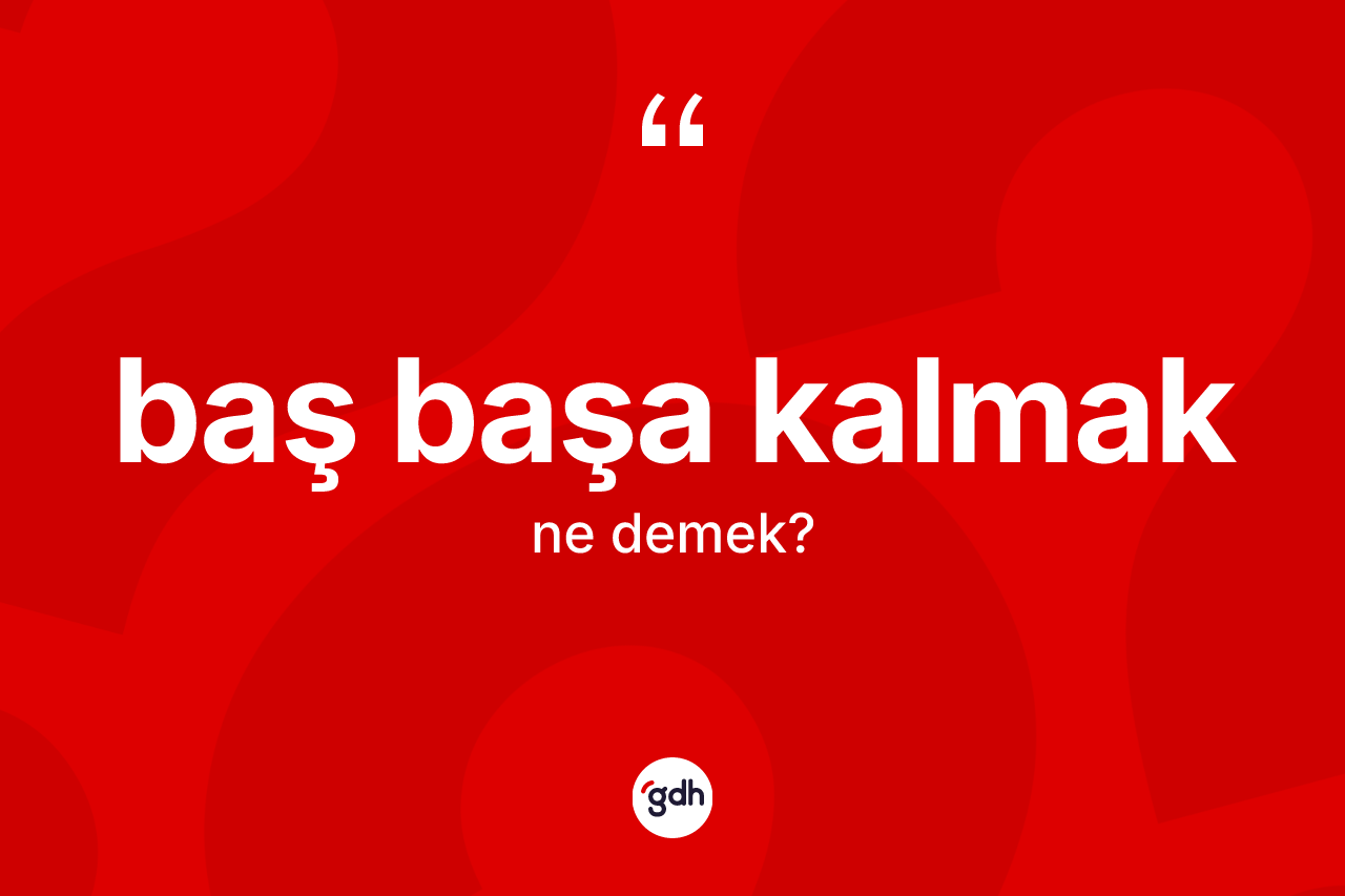 Baş başa kalmak ifadesi neyi anlatır? Baş başa kalmak ifadesi nerede kullanılır?