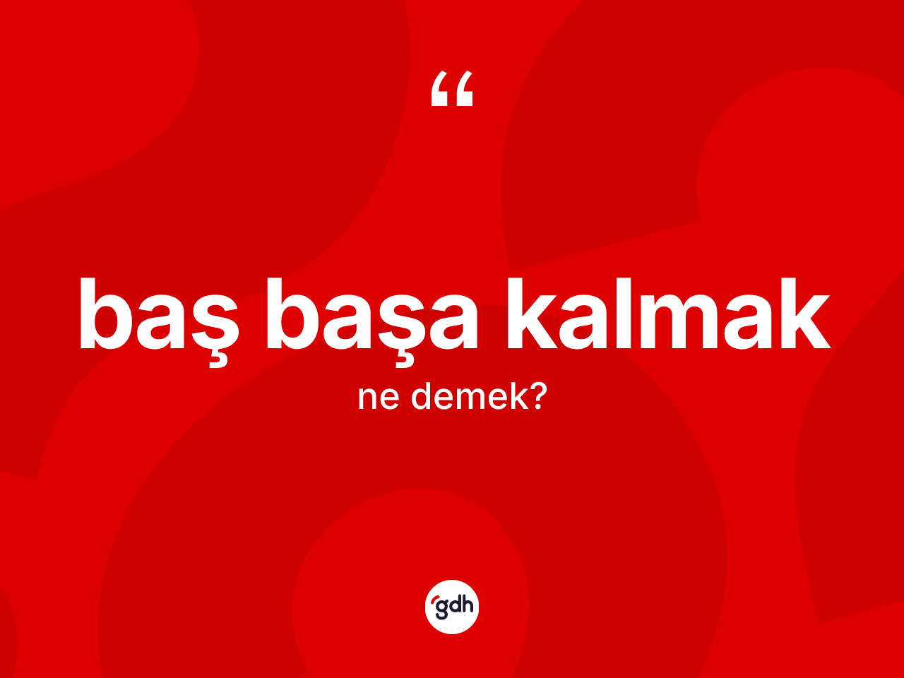 Baş başa kalmak ifadesi neyi anlatır? Baş başa kalmak ifadesi nerede kullanılır?