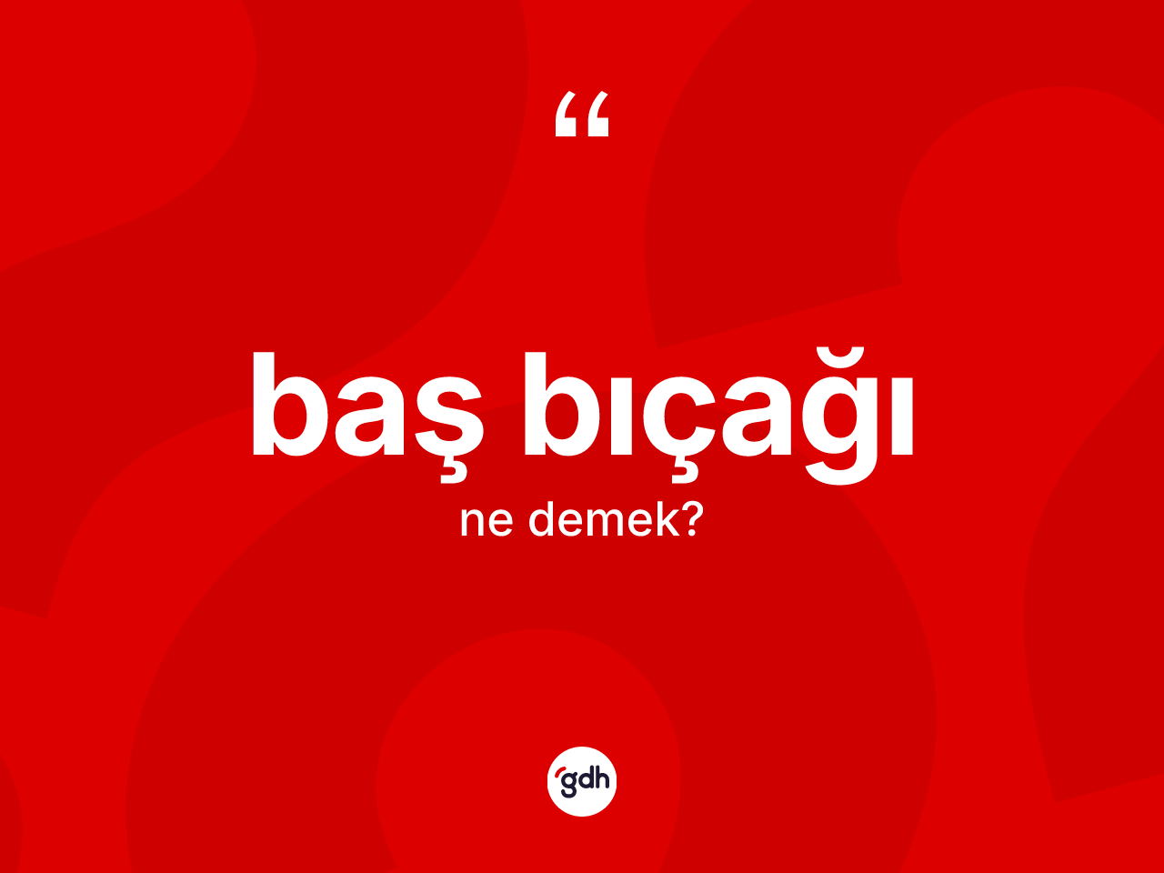 Baş bıçağı kelimesinin tanımı nedir? Baş bıçağının TDK'ya göre anlamı nedir?
