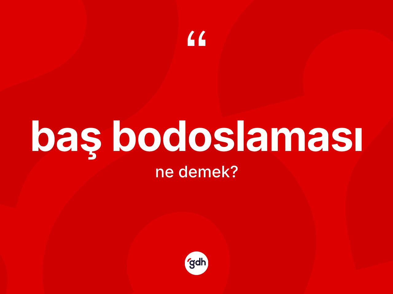 Baş bodoslaması kelimesinin tanımı nedir? Baş bodoslamasının TDK'ya göre anlamı nedir?