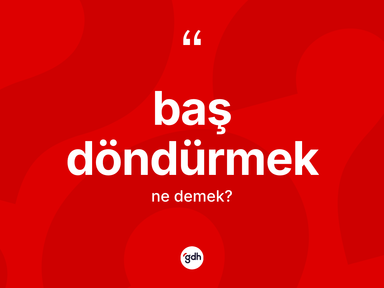 Baş döndürmek ifadesi ne anlama gelir? Baş döndürmek ifadesi nerede kullanılır?