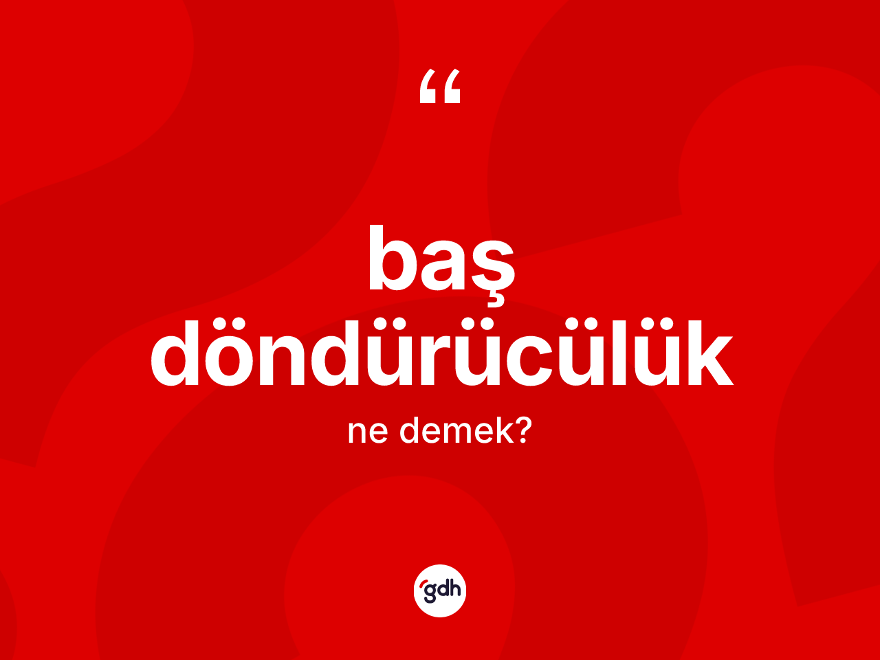 Baş döndürücülük kelimesinin anlamı nedir? Baş döndürücülüğün TDK'ya göre anlamı nedir?