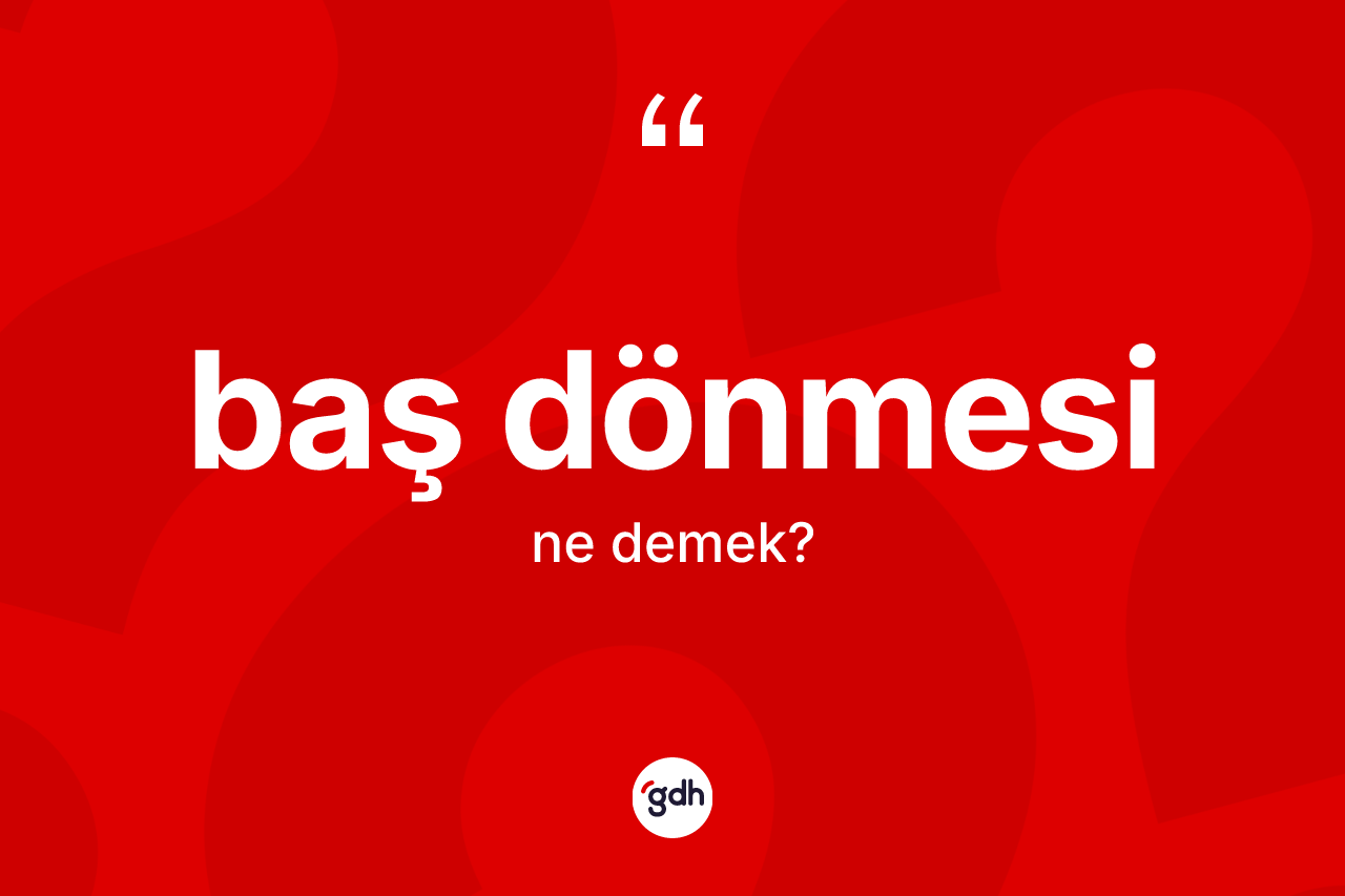 Baş dönmesi kelimesi nedir?