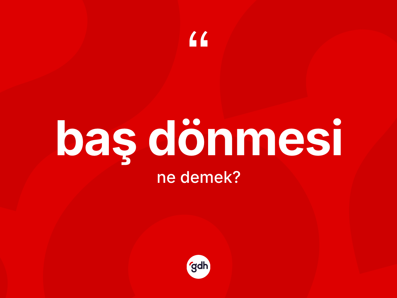 Baş dönmesi kelimesi nedir? Baş dönmesinin TDK'ya göre anlamı nedir?
