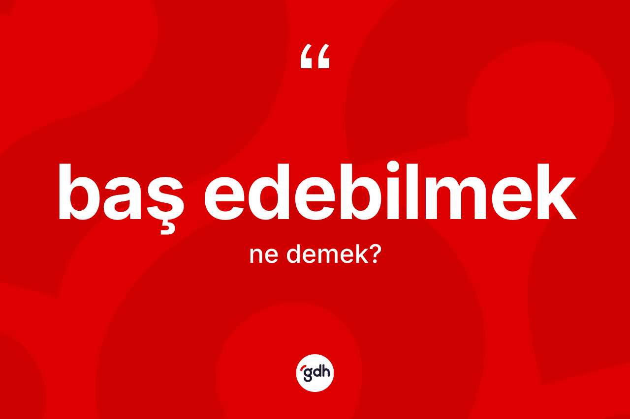 Baş edebilmek ifadesinin kısaca tanımı nedir? Baş edebilmek ifadesinin TDK anlamı nedir?