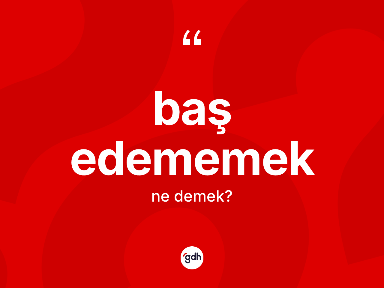 Baş edememek ifadesinin kısaca anlamı nedir? Baş edememek ifadesinin kaç farklı anlamı var?