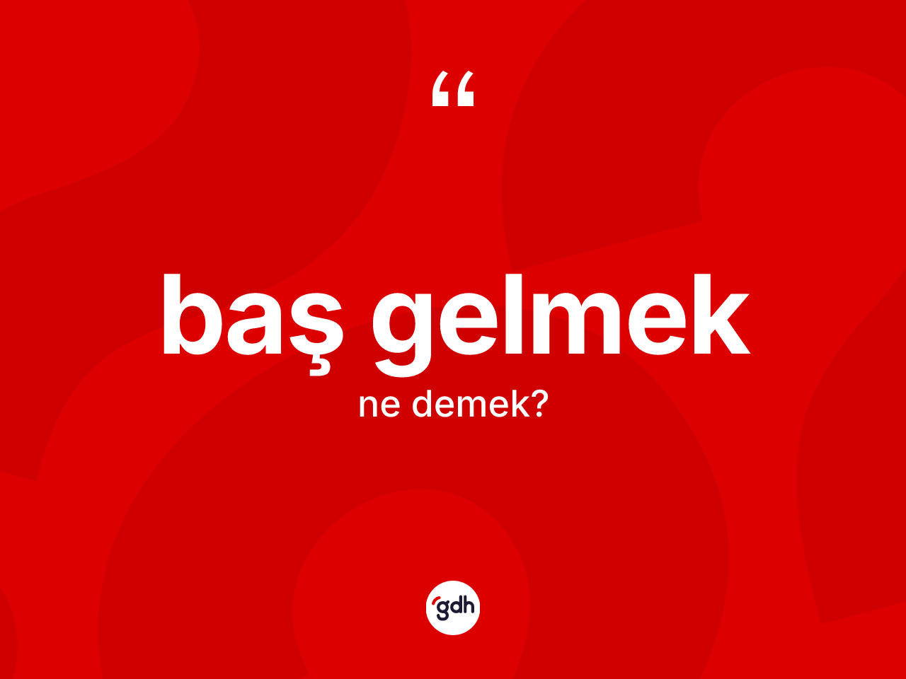 Baş gelmek ifadesinin kısaca anlamı nedir? Baş gelmek sözü nerede kullanılır?