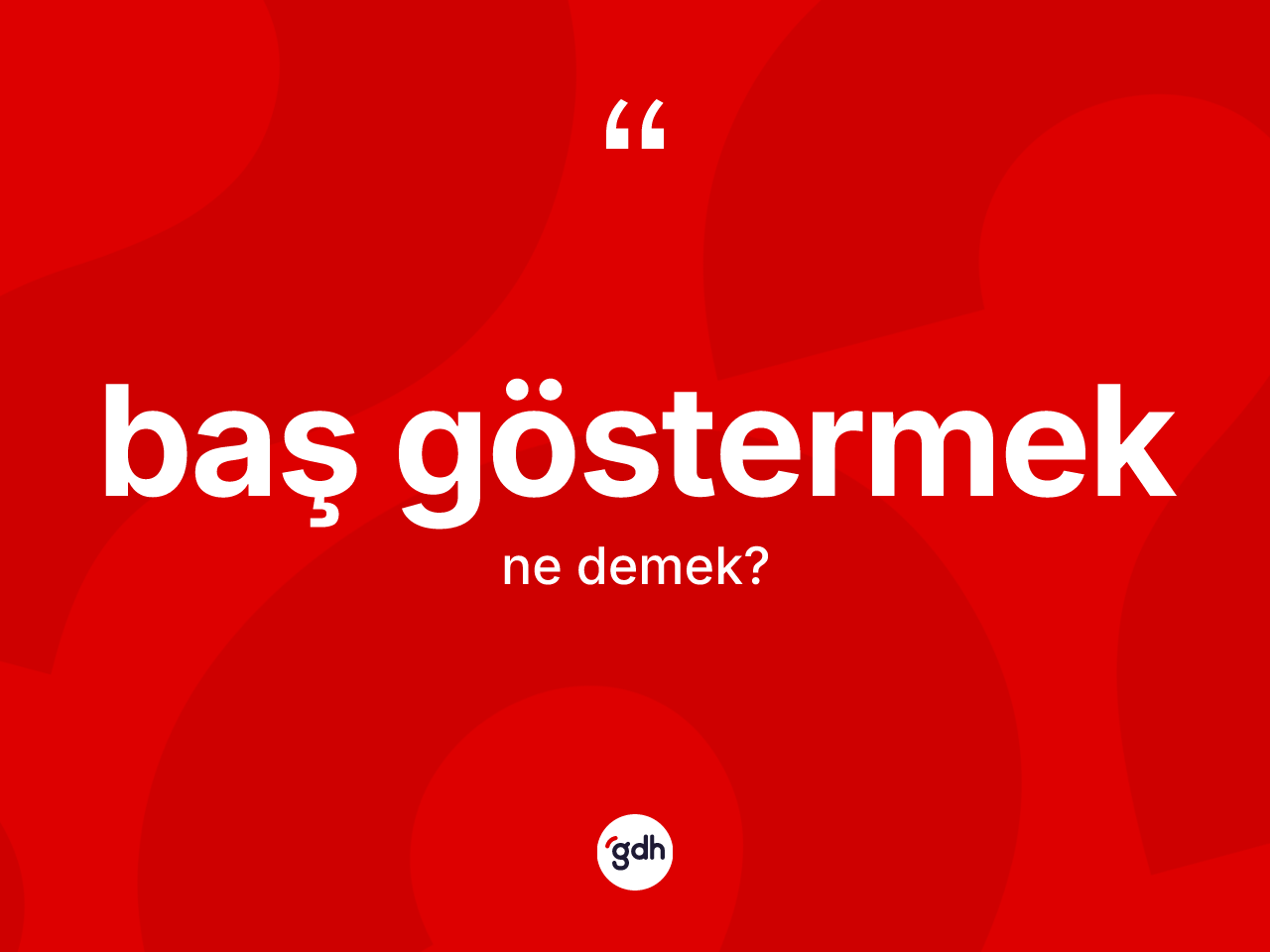 Baş göstermek ne demektir? Baş göstermek sözü nerede kullanılır?