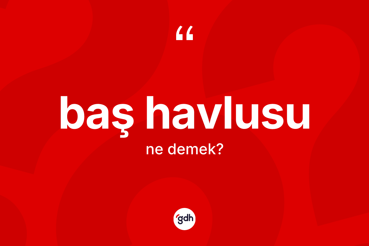 Baş havlusu kelimesinin tanımı nedir?