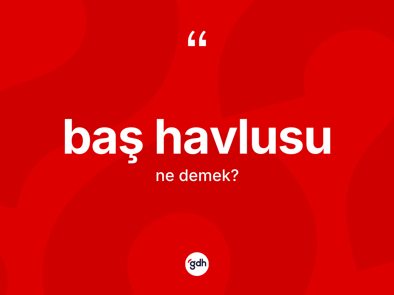 Baş havlusu kelimesinin tanımı nedir? Baş havlusunun halk arasındaki kullanımı nasıldır?