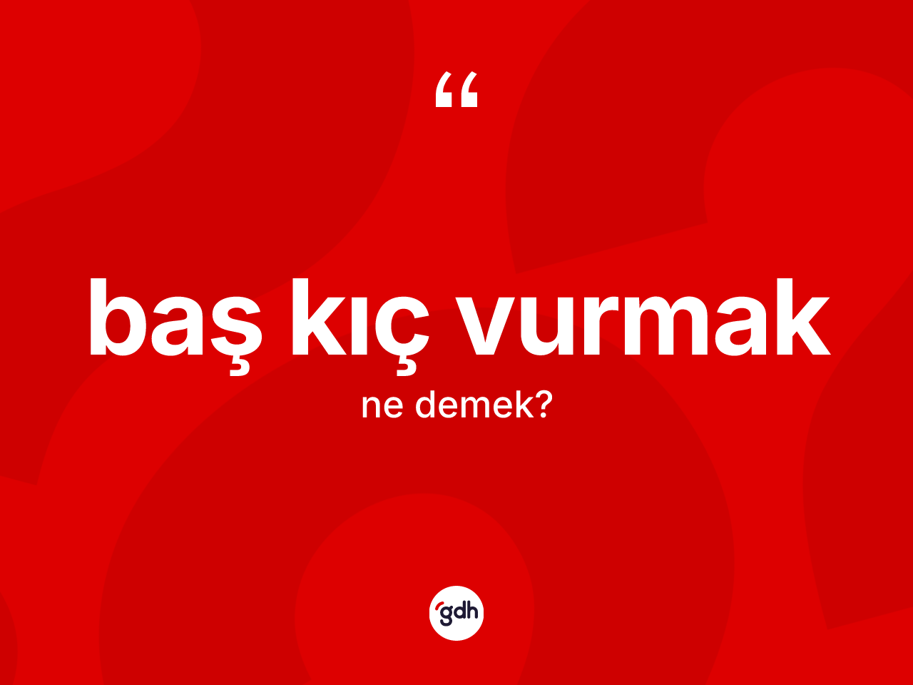 Baş kıç vurmak sözü ne anlama gelir? Baş kıç vurmak ifadesinin TDK'ya göre açıklaması nedir?
