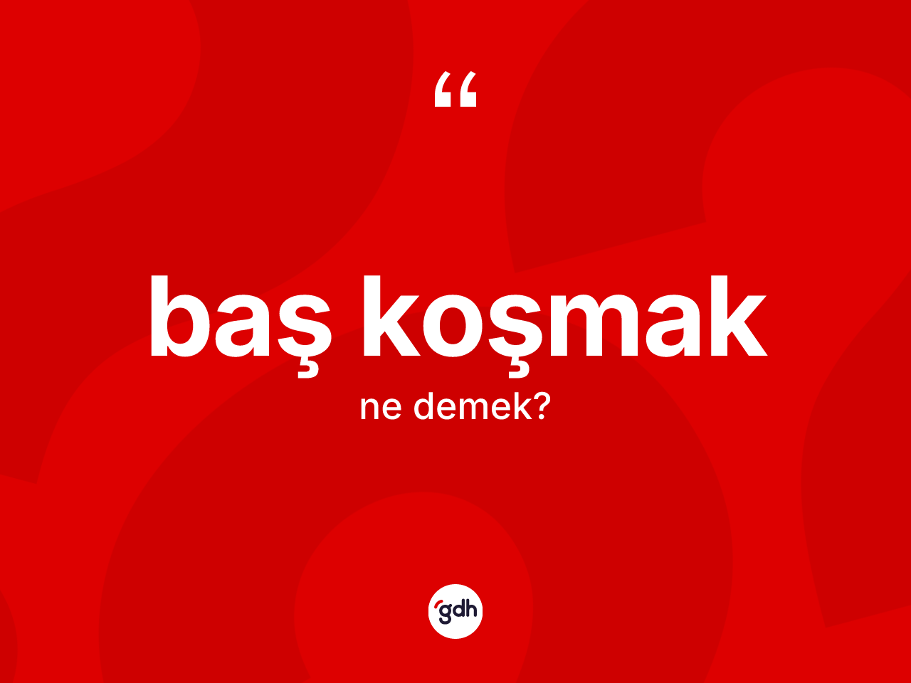 Baş koşmak sözü nedir? Baş koşmak sözü nerede kullanılır?