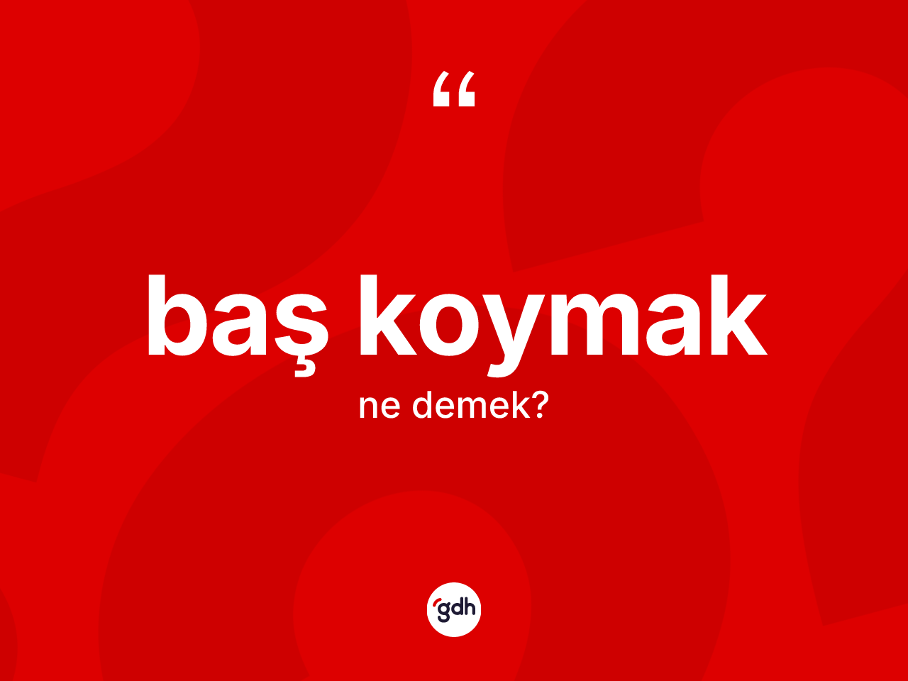 Baş koymak ifadesi ne anlama gelir? Baş koymak ifadesinin özellikleri nelerdir?