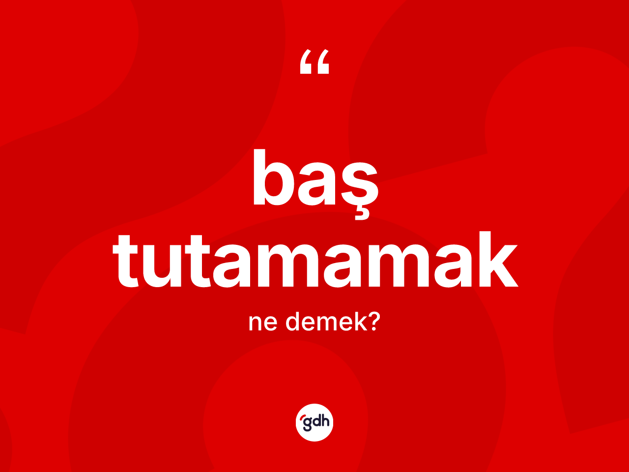 Baş tutamamak ifadesi neyi anlatır? Baş tutamamak ifadesi hangi durumlarda kullanılır
