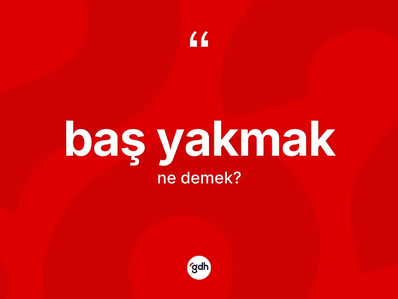 Baş yakmak ifadesinin anlamı nedir? Baş yakmak ifadesinin özellikleri nelerdir?