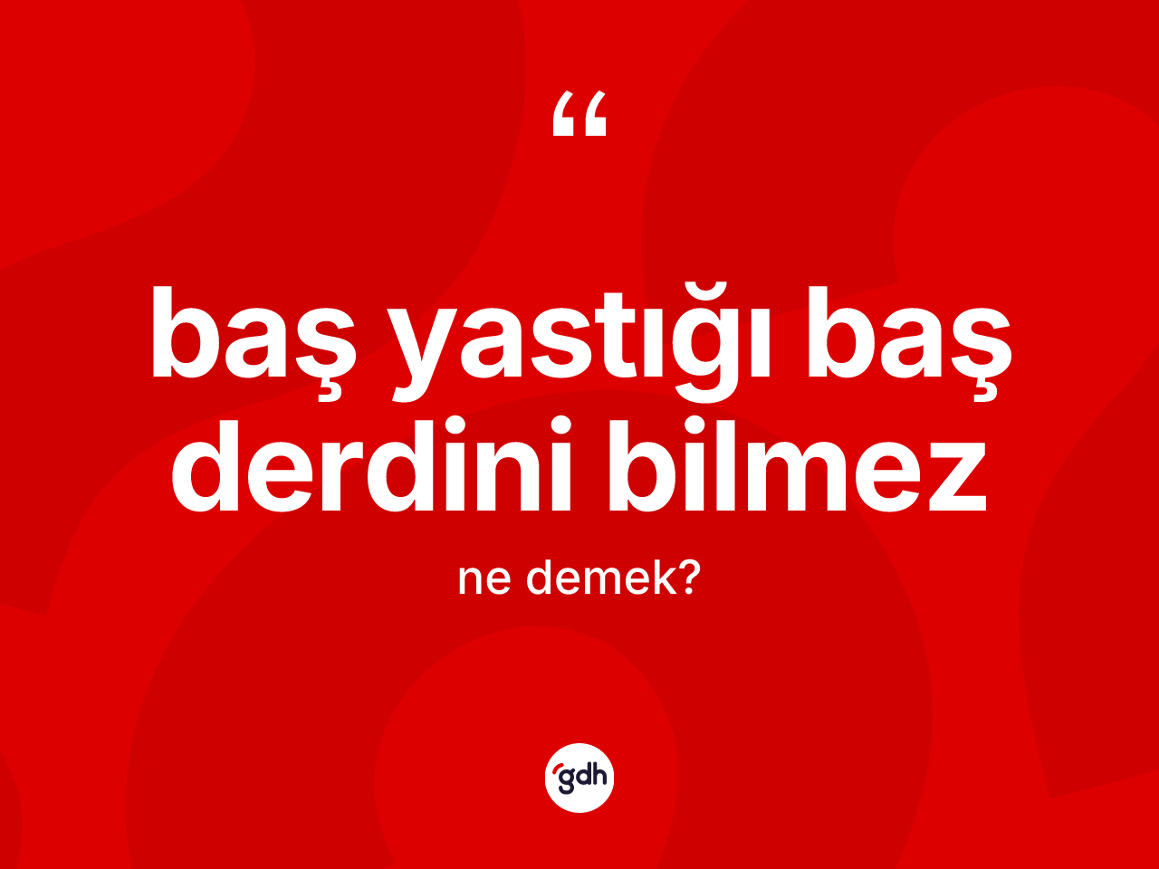 Baş yastığı baş derdini bilmez ifadesi ne anlama gelir? Baş yastığı baş derdini bilmez ifadesi nerede kullanılır?