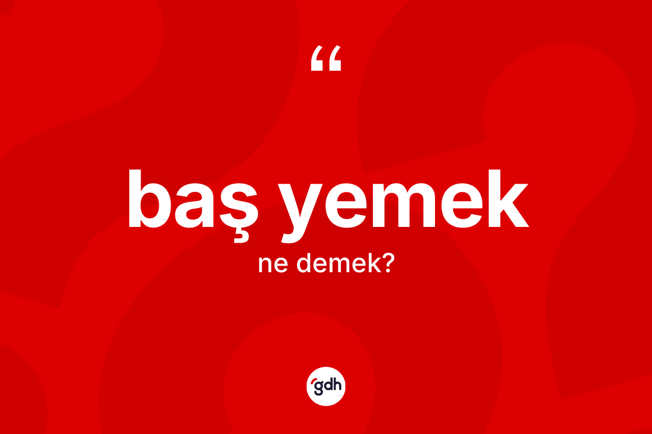Baş yemek ifadesinin sözlükteki anlamı nedir?
