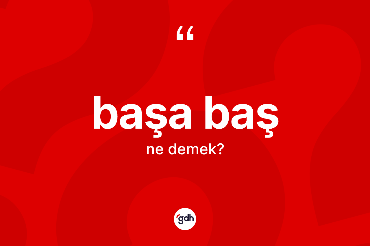 Başa baş kelimesinin anlamı nedir? Başa başın TDK'ya göre anlamı nedir?