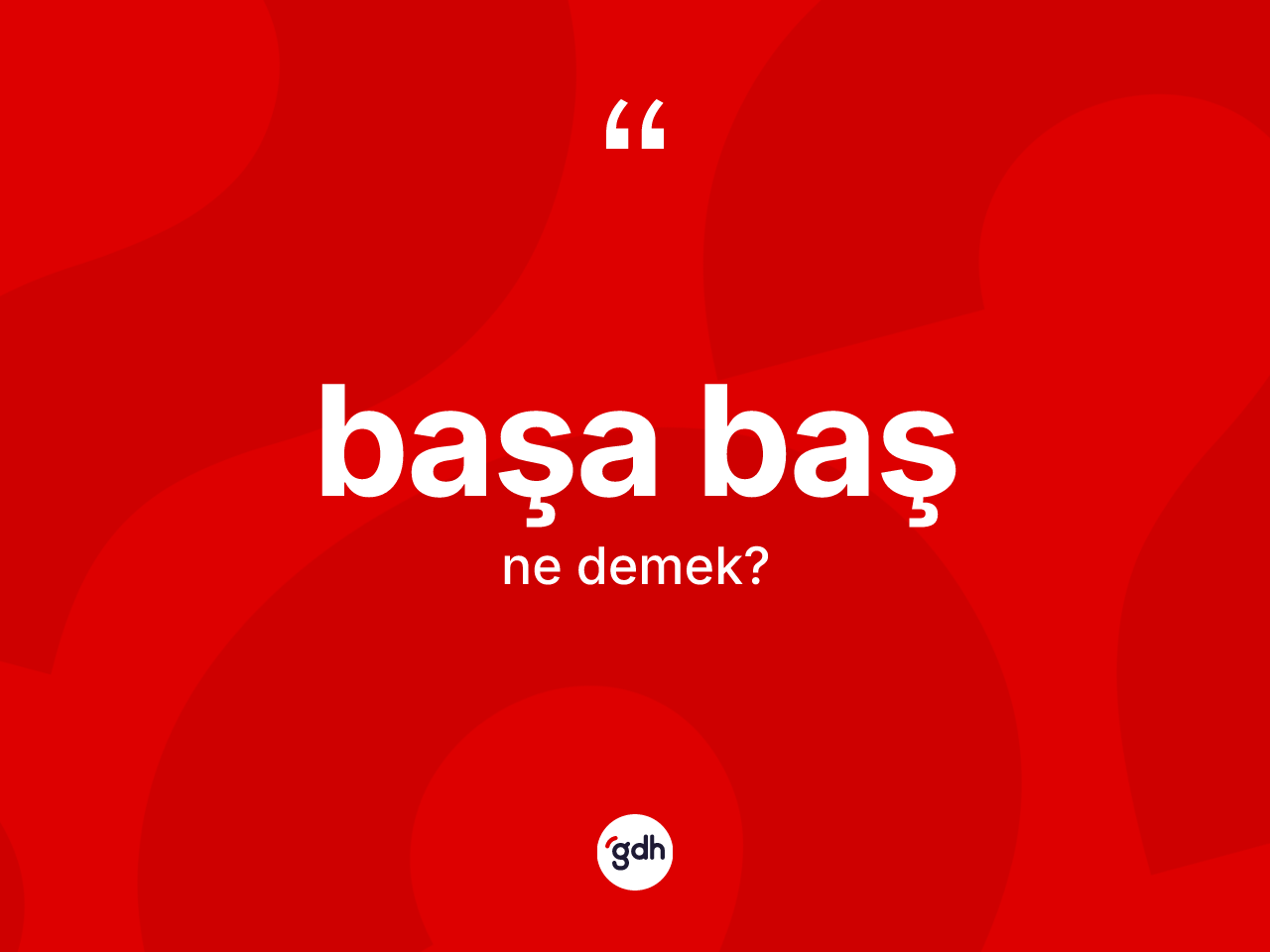 Başa baş kelimesinin anlamı nedir? Başa başın TDK'ya göre anlamı nedir?