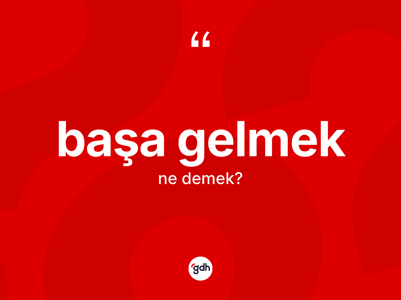 Başa gelmek ifadesinin sözlükteki anlamı nedir? Başa gelmek ifadesinin TDK'ya göre açıklaması nedir?