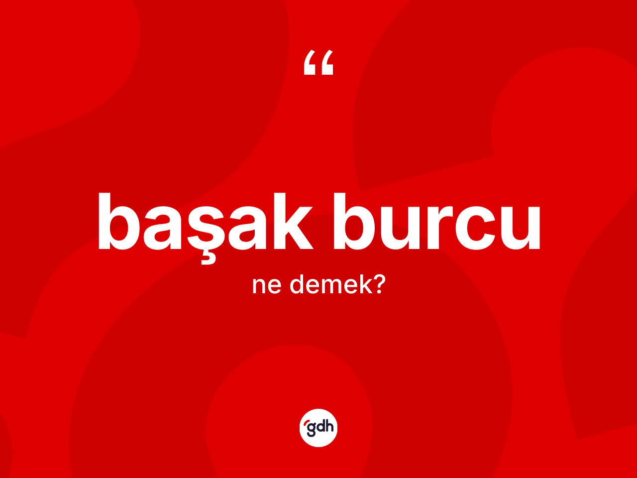 Başak Burcu kelimesinin tanımı nedir? Başak Burcu'nun TDK'ya göre anlamı nedir?