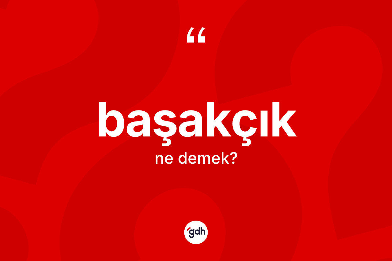 Başakçık ne anlama gelir?
