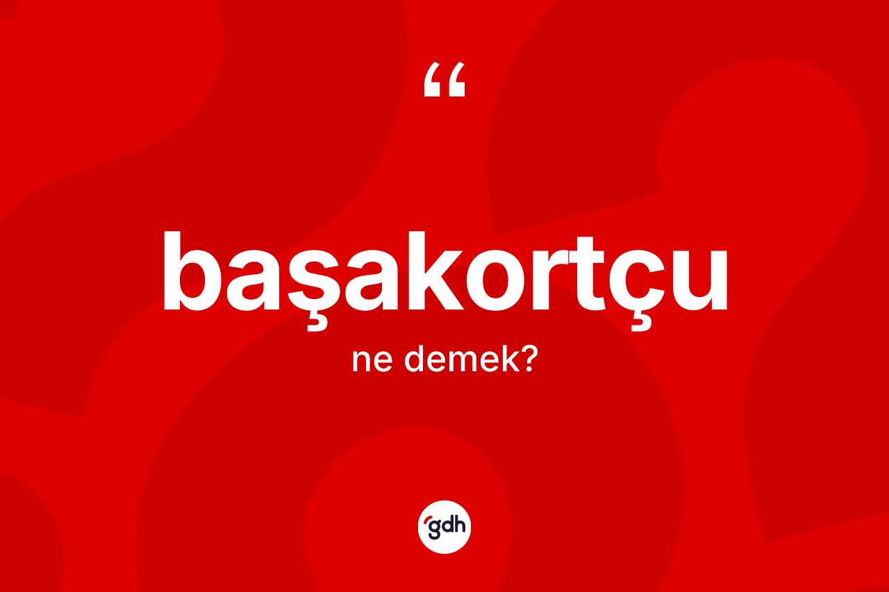 Başakortçu ne anlama gelir?