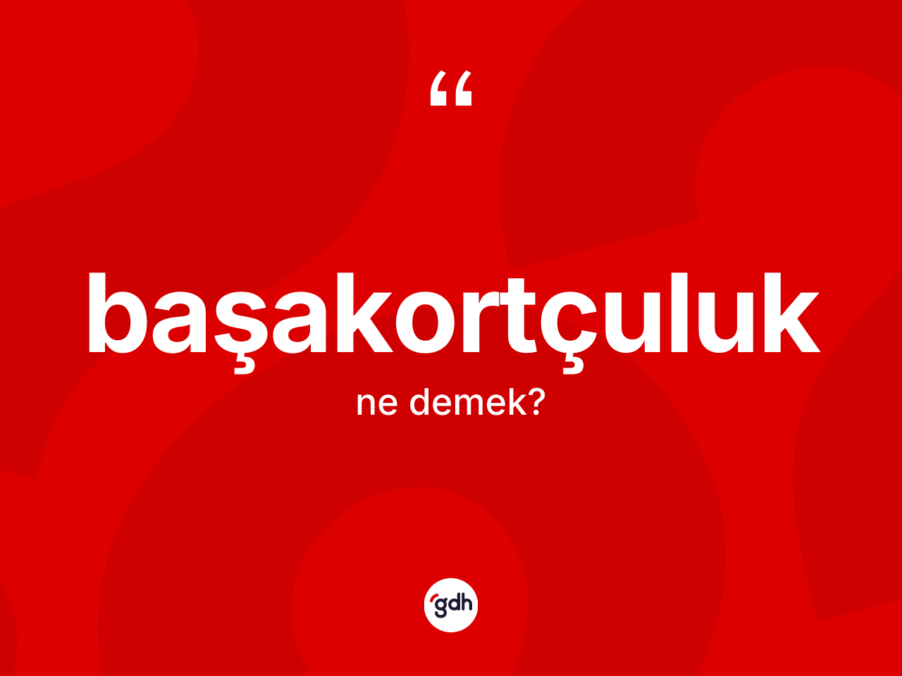 Başakortçuluk nedir? Başakortçuluğun kısaca tanımı nedir?