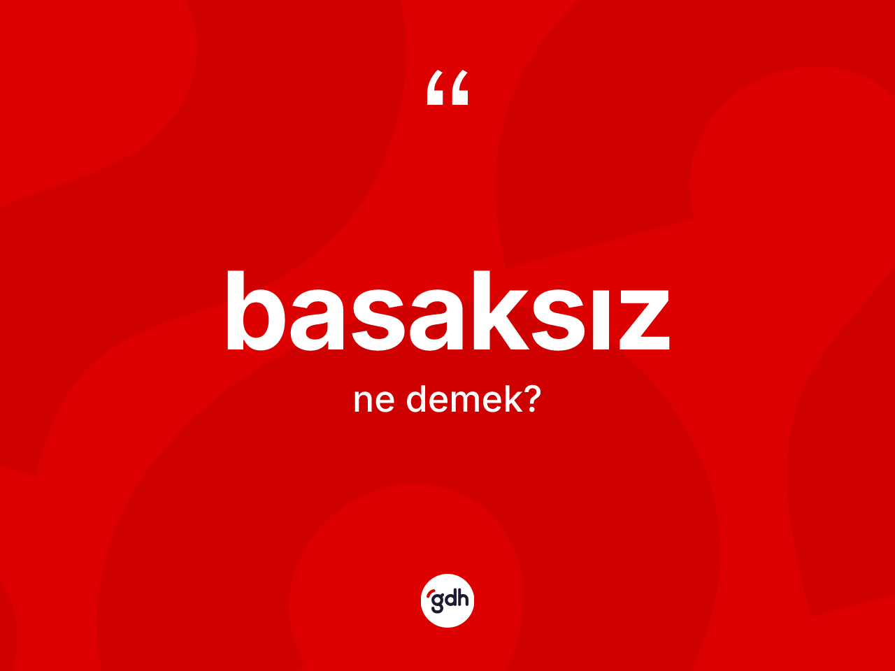 Basaksız kelimesinin anlamı nedir? Basaksızın kısaca tanımı nedir?