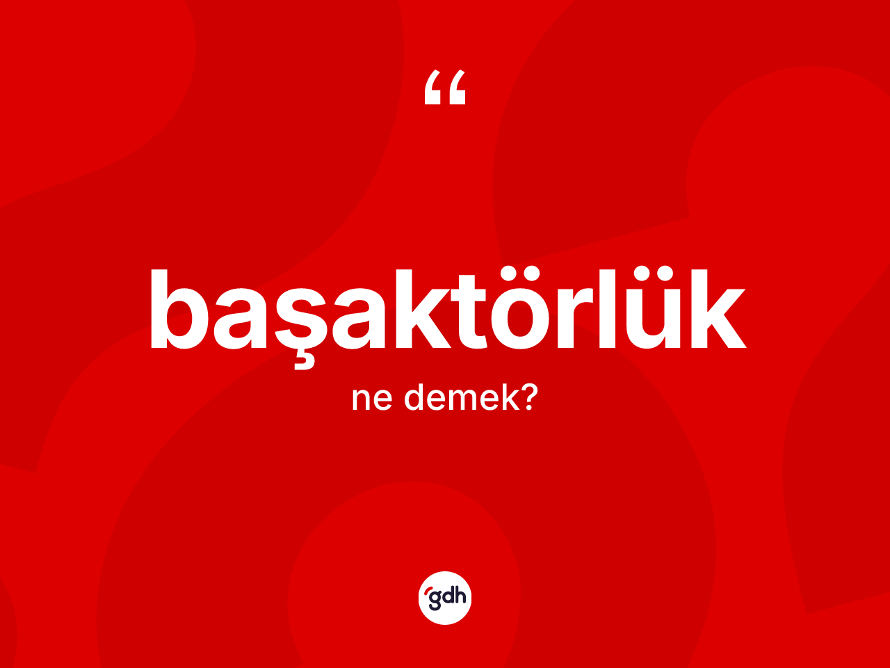 Başaktörlük kelimesinin sözlükteki tanımı nedir? Başaktörlüğün TDK'ya göre anlamı nedir?