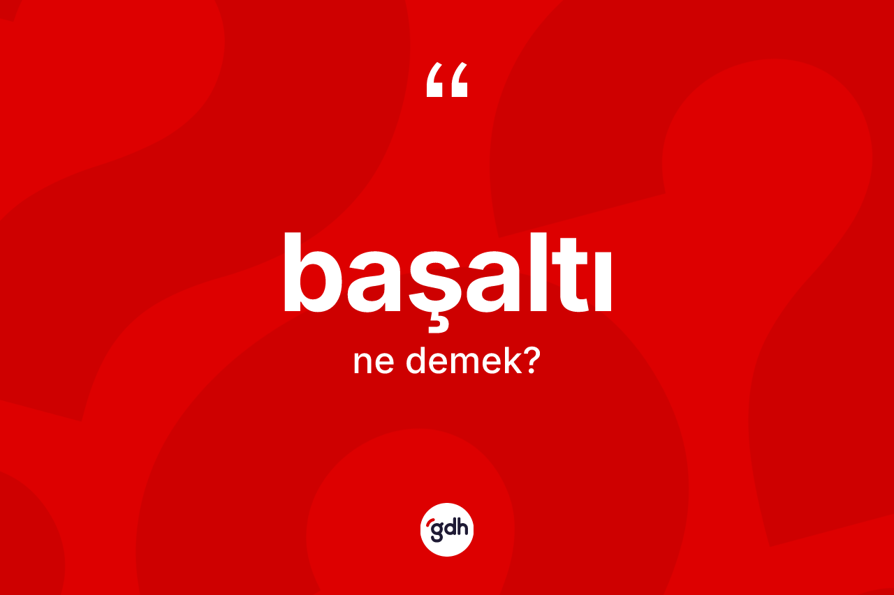 Başaltı kelimesinin tanımı nedir?