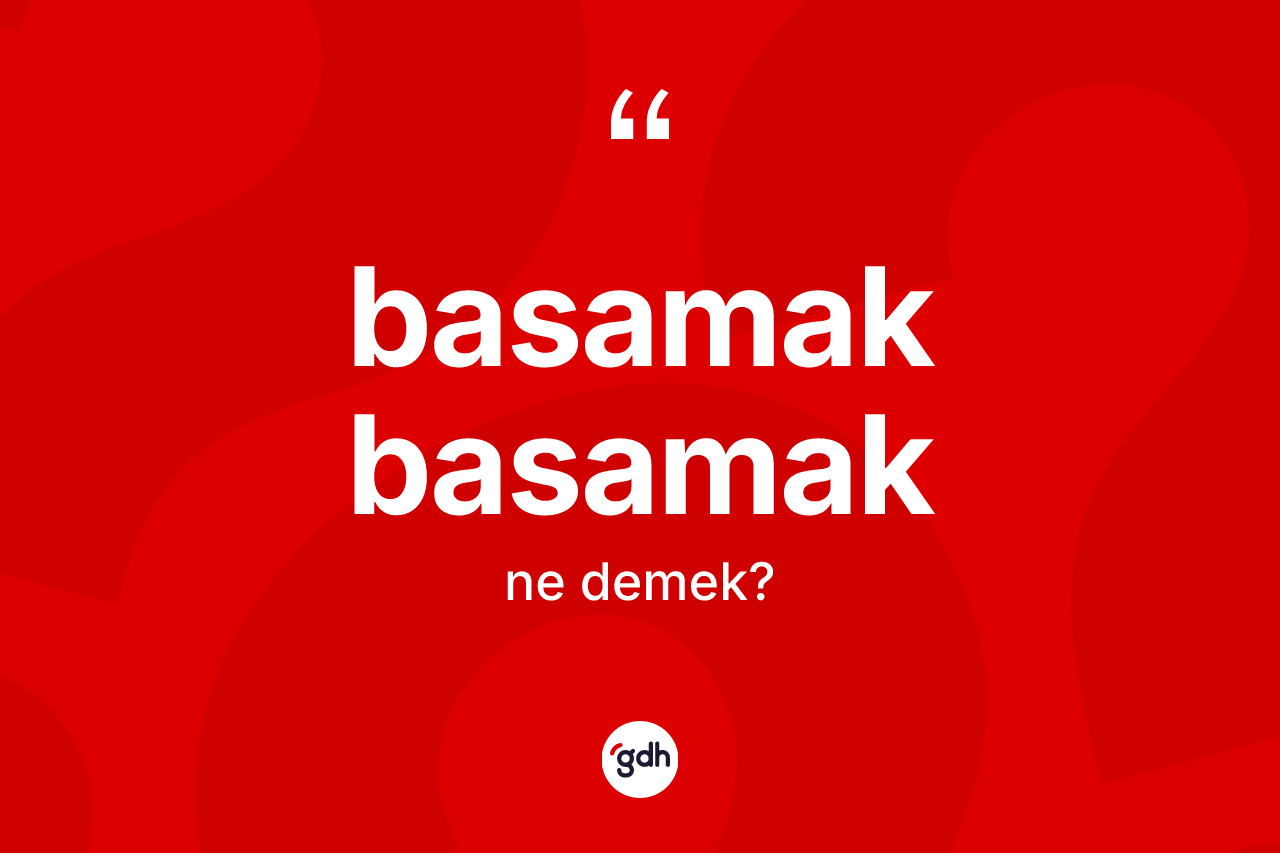 Basamak basamak ne demek? Basamak basamak kelimesinin TDK'ya göre açıklaması nedir?