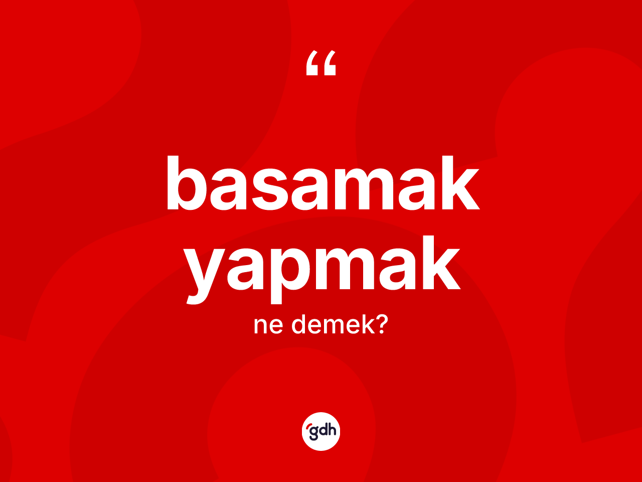 Basamak yapmak ifadesinin tanımı nedir? Basamak yapmak ifadesinin TDK anlamı nedir?