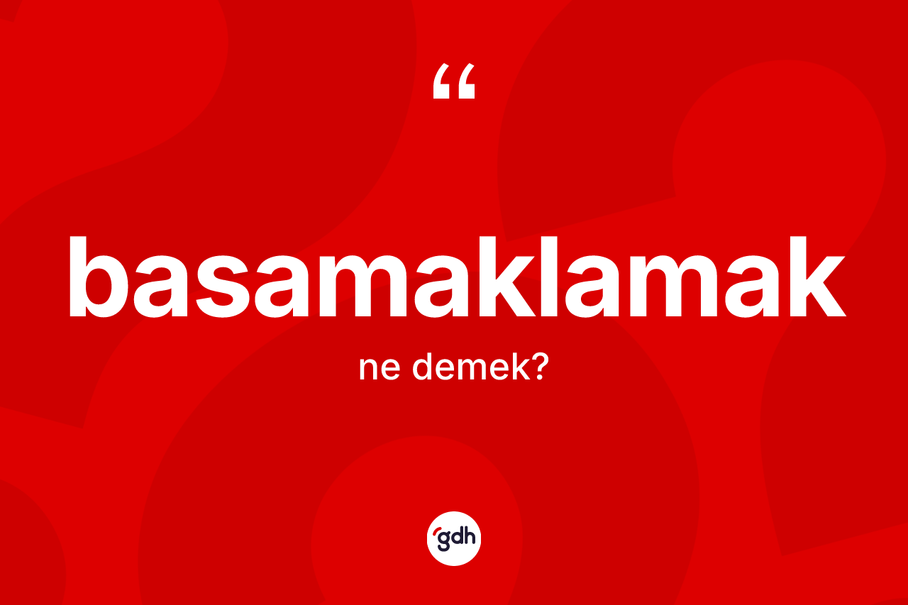 Basamaklamak ne demek?