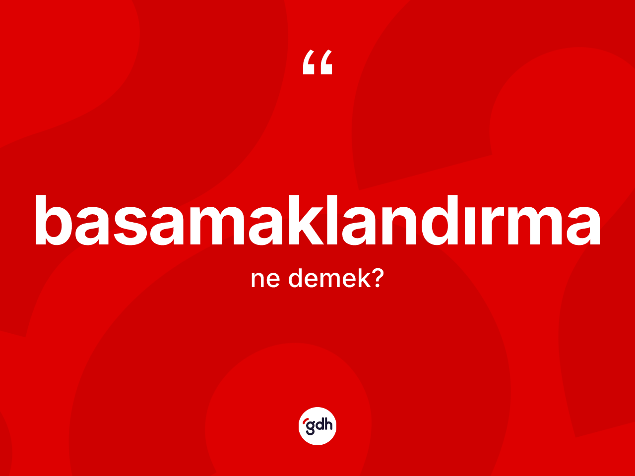 Basamaklandırma kelimesi ne demek? Basamaklandırmanın TDK'ya göre anlamı nedir?