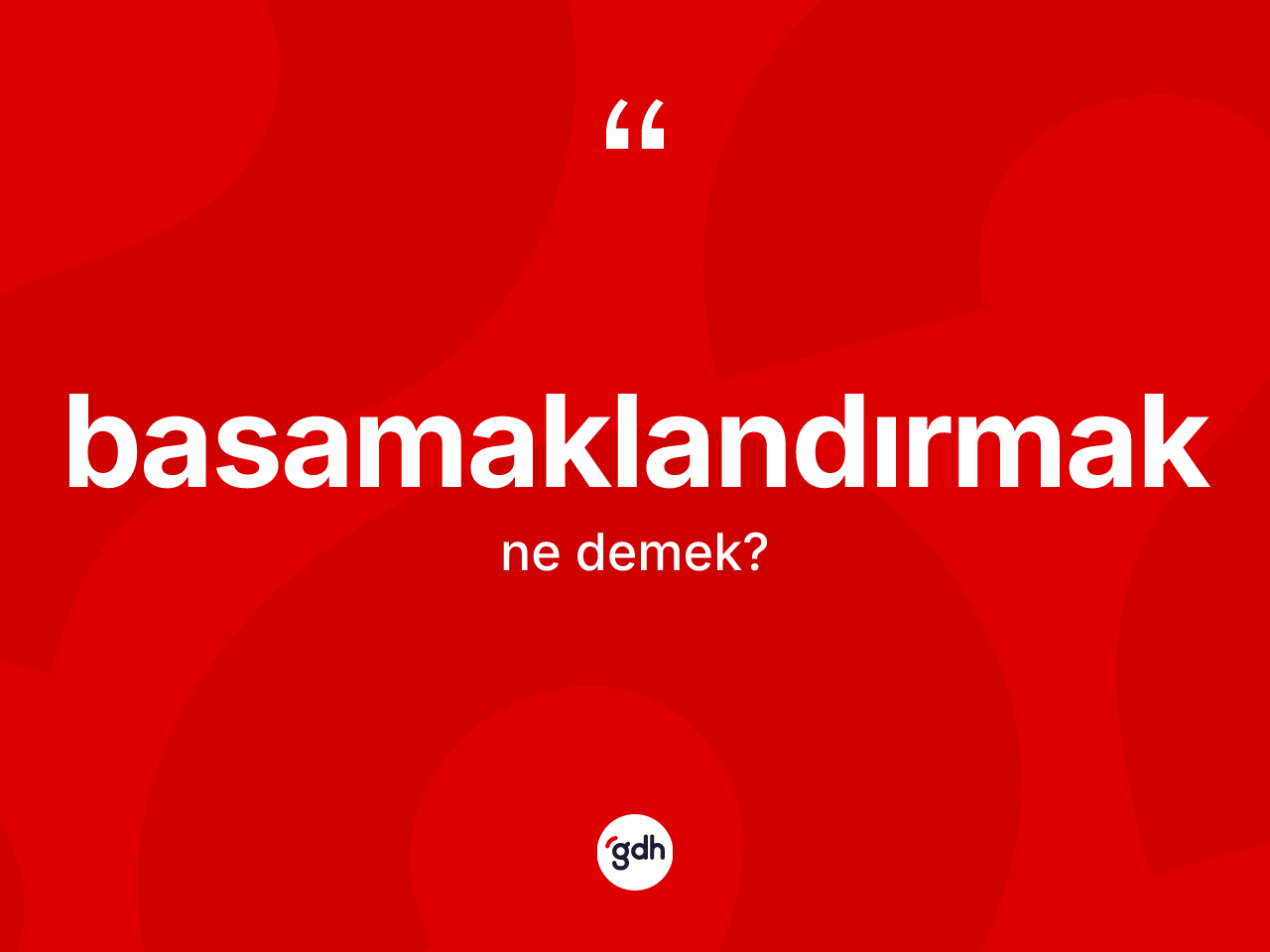 Basamaklandırmak kelimesinin anlamı nedir? Basamaklandırmak kelimesinin kaç farklı anlamı var?