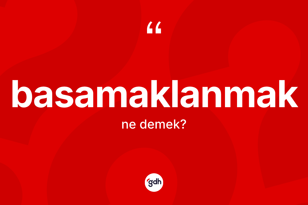 Basamaklanmak kelimesinin tanımı nedir?