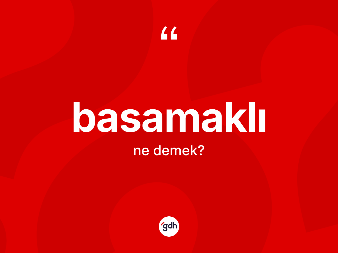 Basamaklı kelimesinin tanımı nedir? Basamaklının TDK'ya göre anlamı nedir?