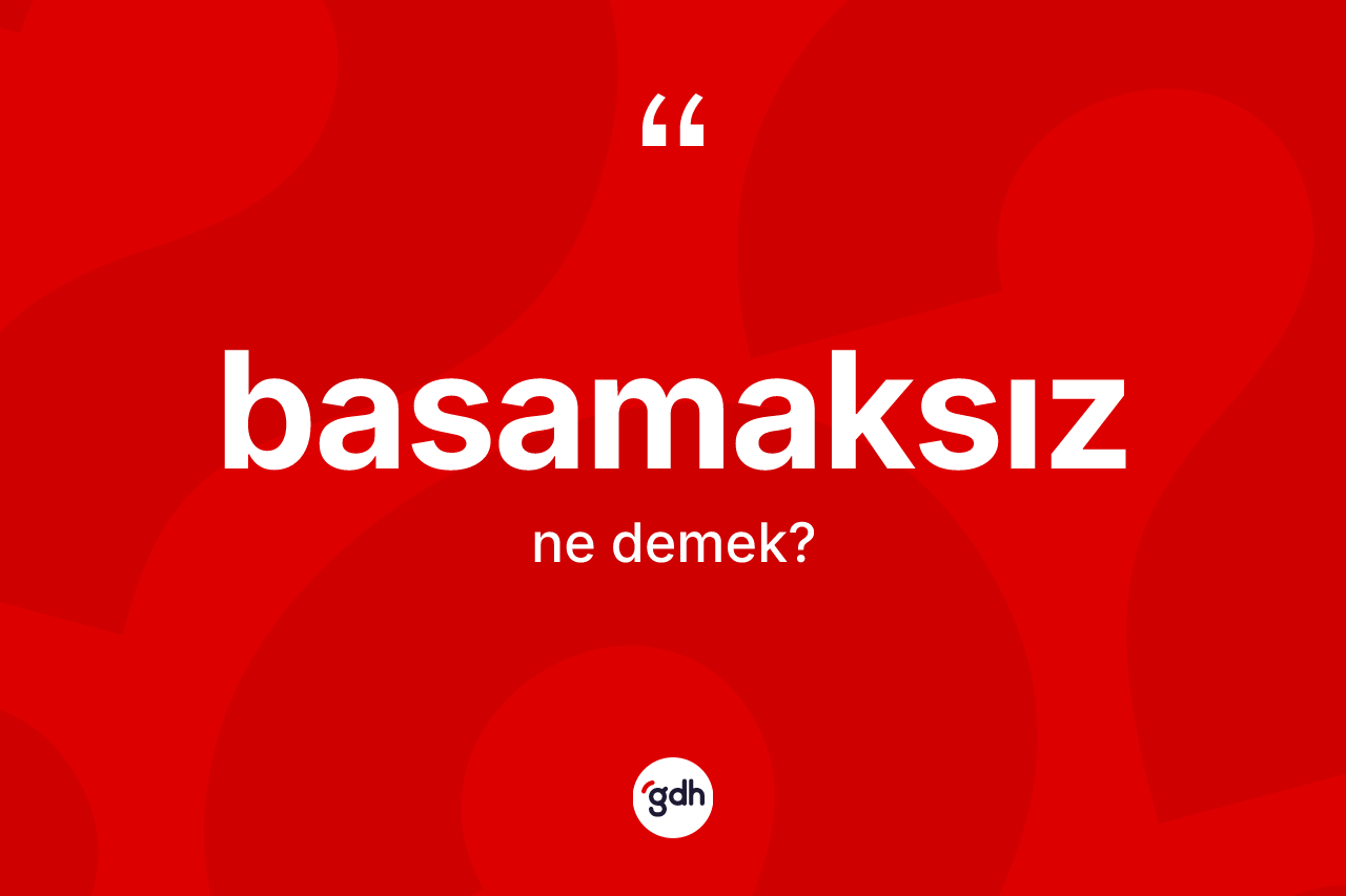 Basamaksız kelimesinin tanımı nedir?