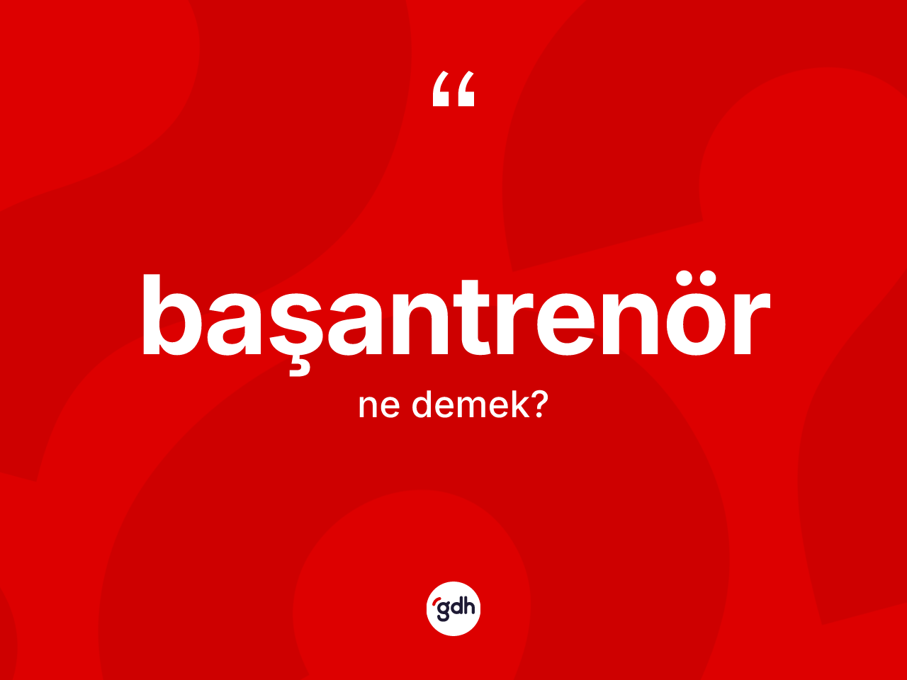 Başantrenör kelimesinin sözlükteki tanımı nedir? Başantrenörün TDK'ya göre anlamı nedir?