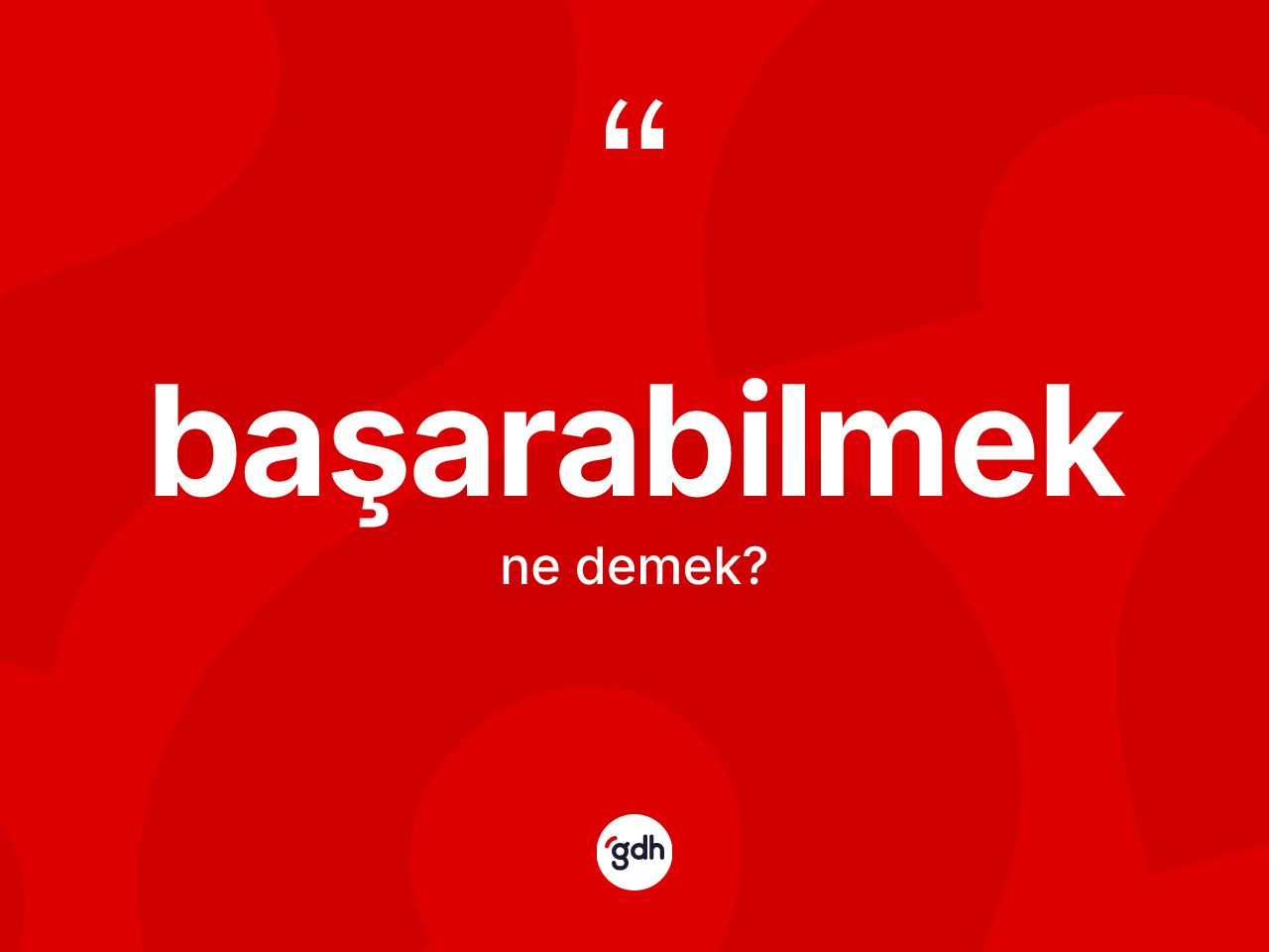 Başarabilmek ne anlama gelir? Başarabilmek kelimesinin kaç farklı anlamı var?