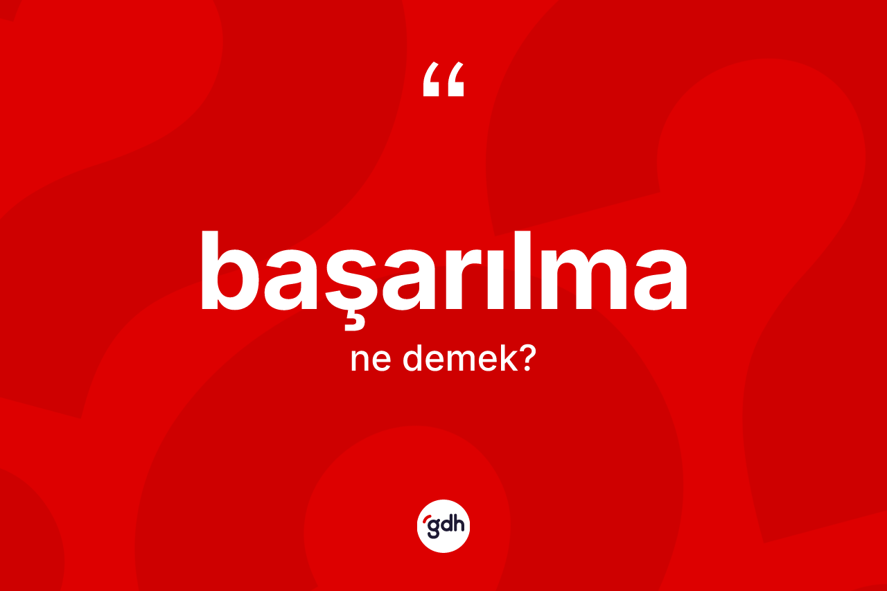 Başarılma kelimesinin sözlükteki tanımı nedir? Başarılmanın TDK'ya göre anlamı nedir?