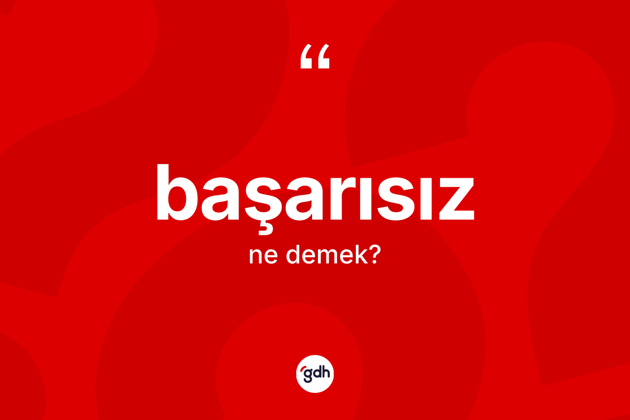 Başarısız kelimesinin sözlükteki tanımı nedir?