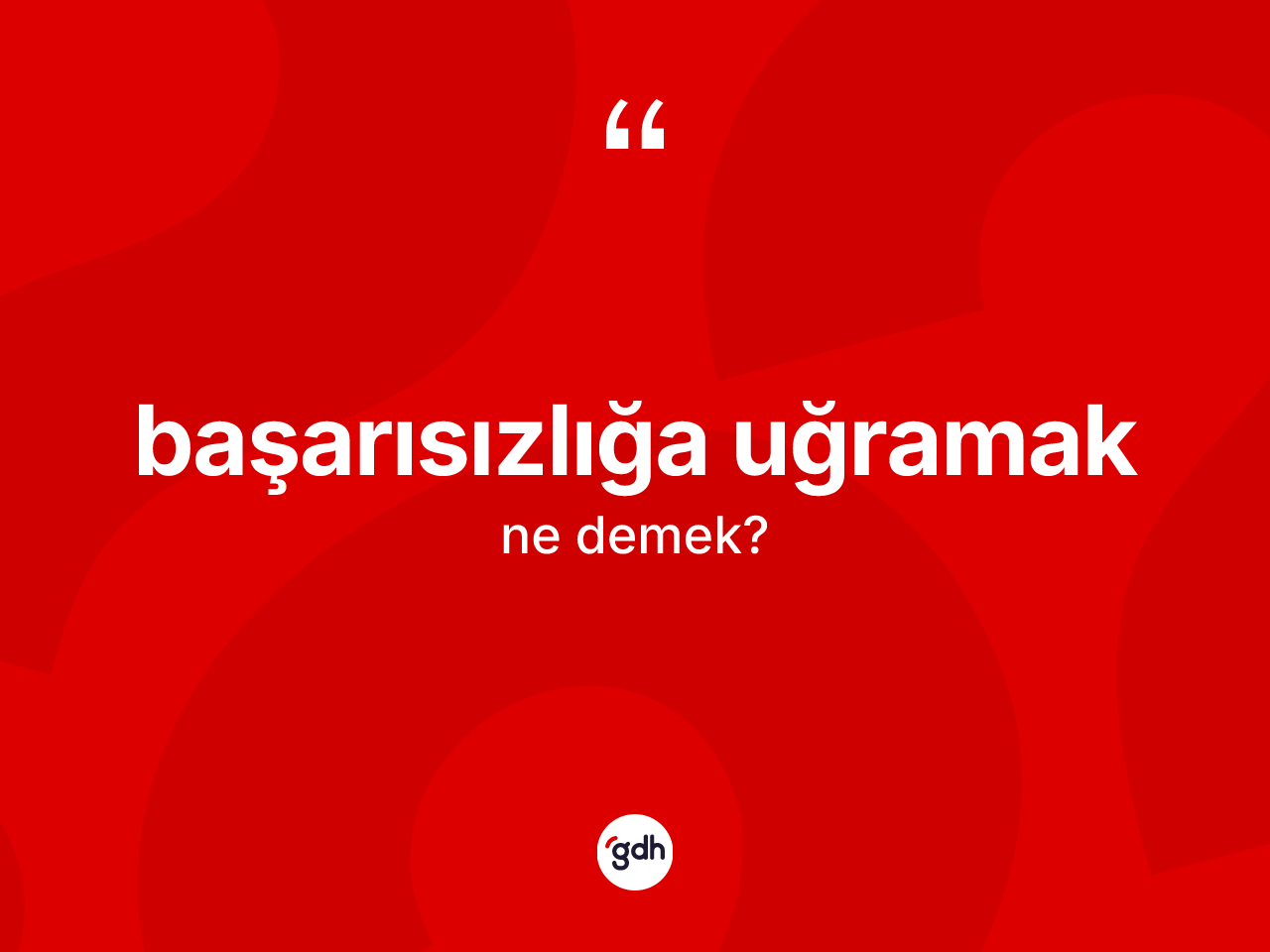 Başarısızlığa uğramak ifadesinin kısaca anlamı nedir? Başarısızlığa uğramak ifadesinin TDK'ya göre açıklaması nedir?